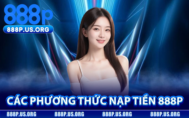Các Phương Thức Nạp Tiền 888P