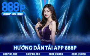 Hướng Dẫn Tải App 888P